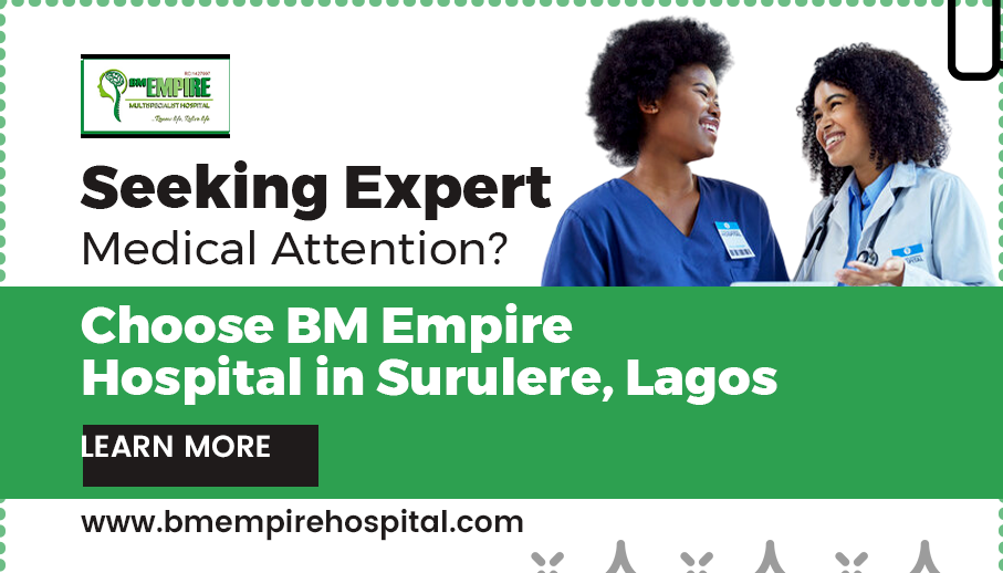 Seeking Expert Medical Attention? Choose BM Empire Hospital in Surulere, Lagos